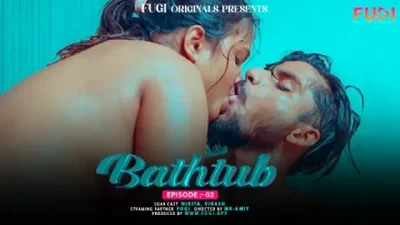 Bathtub 2024 Ep02 Fugi UNRATED Hindi Hot Short Film
